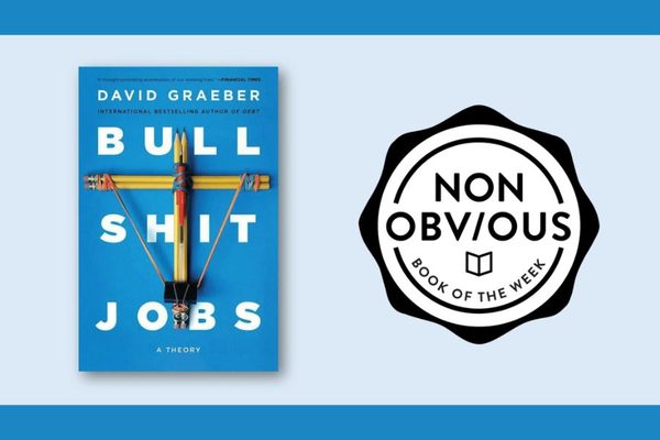 The Non-Obvious Book of the Week: Bullshit Jobs: A Theory by David Graeber