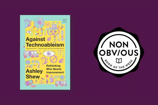 The Non-Obvious Book of the Week: Against Technoableism by Ashley Shew