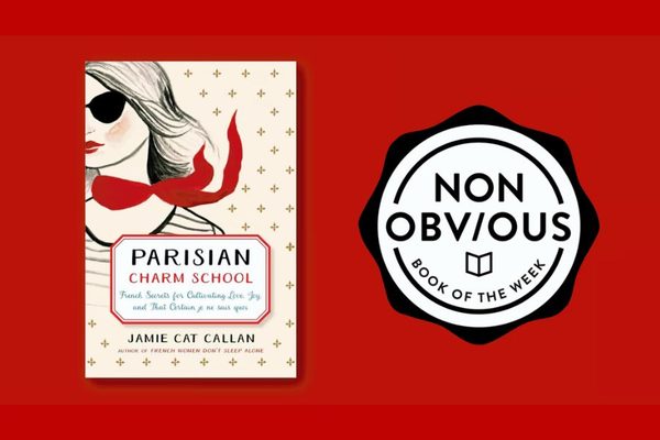 The Non-Obvious Book of the Week: Parisian Charm School by Jamie Cat Callan
