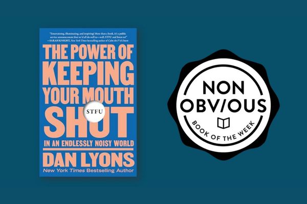 The Non-Obvious Book of the Week: STFU - The Power of Keeping Your Mouth Shut in An Endlessly Noisy World, by Dan Lyons