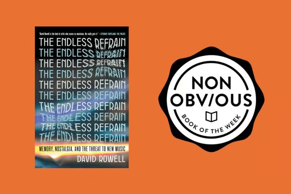 The Non-Obvious Book of the Week: The Endless Refrain by David Rowell