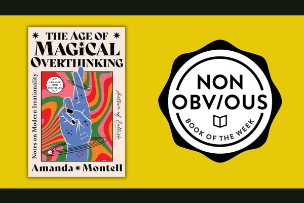 The Non-Obvious Book of the Week: The Age of Magical Overthinking by Amanda Montell