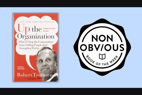 The Non-Obvious Book of the Week: Up the Organization by Robert Townsend