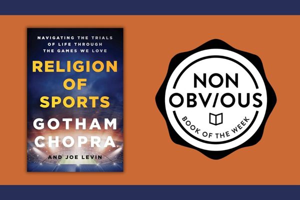 The Non-Obvious Book of the Week: Religion of Sports by Gotham Chopra