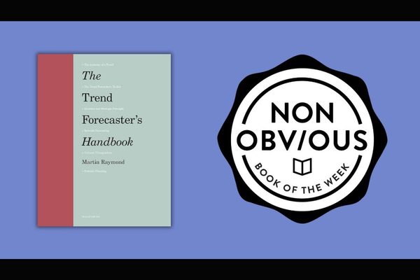 The Non-Obvious Book of the Week: The Trend Forecaster's Handbook by Martin Raymond