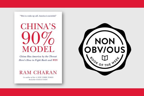 The Non-Obvious Book of the Week: China's 90% Model by Ram Charan