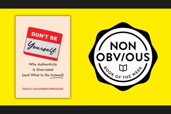 The Non-Obvious Book of the Week: Don't Be Yourself by Tomas Chamorro-Premuzic