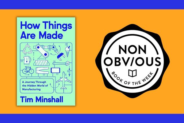 The Non-Obvious Book of the Week: How Things Are Made By Tim Minshall