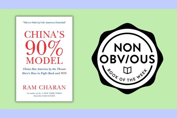 The Non-Obvious Book of the Week: China's 90% Model by Dr. Ram Charan