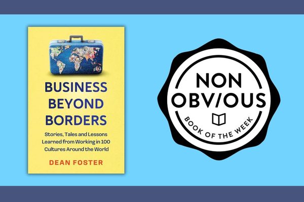 The Non-Obvious Book of the Week: Business Beyond Borders by Dean Foster