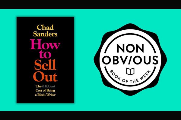 The Non-Obvious Book of the Week: How To Sell Out by Chad Sanders