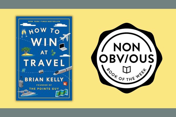 The Non-Obvious Book of the Week: How to Win at Travel by Brian Kelly