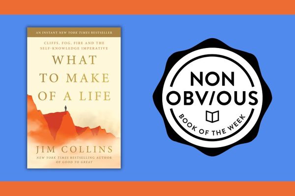 The Non-Obvious Book of the Week: What to Make of a Life by Jim Collins